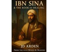 Ibn Sina: The Book of Healing (Minds & Makers: The Humans Behind the Breakthroughs)