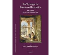 Ibn Taymiyya on Reason and Revelation: A Study of Darʾ Taʿāruḍ Al-ʿaql Wa-L-Naql: 111 (Islamic Philosophy, Theology and Science. Texts and Studies)