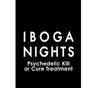 Iboga Nights: Psychedelic Kill or Cure Treatment