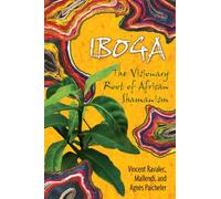 Iboga: The Visionary Root of African Shamanism