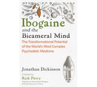Ibogaine and the Bicameral Mind : The Transformational Potential of the World's Most Complex Psychedelic Medicine