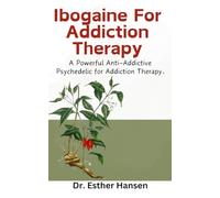 Ibogaine For Addiction Therapy: A Powerful Anti-Addictive Psychedelic for Addiction Therapy.
