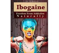 Ibogaine - Freedom from Addiction Naturally