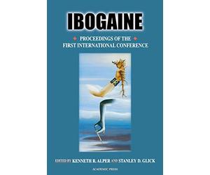 Ibogaine: Proceedings from the First International Conference: Volume 56 (The Alkaloids, Volume 56)