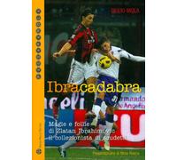 Ibracadabra: Magie E Follie Di Zlatan Ibrahimovic Il Collezionista Di Scudetti (Passaparola)