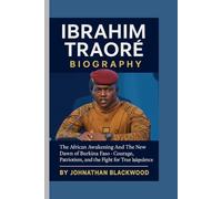 IBRAHIM TRAORÉ BIOGRAPHY: The African Awakening And The New Dawn of Burkina Faso- Courage, Patriotism, and the Fight for True Independence