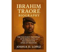 IBRAHIM TRAORÉ BIOGRAPHY: The Youngest President Of Burkina Faso And His Stand For African Freedom