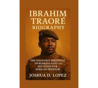 IBRAHIM TRAORÉ BIOGRAPHY: The Youngest President Of Burkina Faso And His Stand For African Freedom