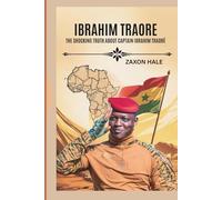 Ibrahim Traoré: The Shocking Truth About Captain Ibrahim Traoré