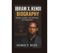 IBRAM X. KENDI BIOGRAPHY: Scholar, Author, and Advocate for Antiracism