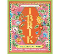 Ibrik: The Balkan Table: 100 recipes from Bucharest to Istanbul