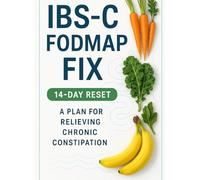 IBS-C FODMAP Fix: Constipation-Dominant IBS Playbook-Fiber/RS Ladders, 14-Day Reset & Gentle Mobility Routines