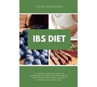 IBS Diet: A 4-Week Beginner's Guide to Managing IBS Symptoms Through The Low-FODMAP Diet: With Selected Recipes and a Meal Plan