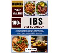 IBS Diet Cookbook: Transform Your Digestive Health With Simple Low-FODMAP Recipes To Soothe Bloating, Calm IBS Symptoms & Restore Gut Comfort - Expert-Backed Strategies For Lasting Relief