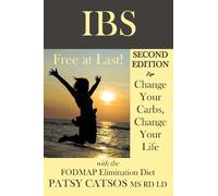 IBS-Free at Last! Second Edition: Change Your Carbs, Change Your Life with the FODMAP Elimination Diet