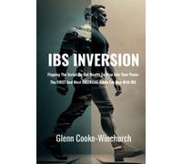 IBS Inversion: Flipping The Script On Gut Health To Step Into Your Power: The First And Most Essential Guide For Men With IBS