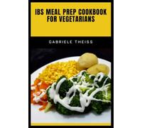 IBS Meal Prep Cookbook for Vegetarians: Simple Low-FODMAP Dishes to Calm Digestion and Support Gut Comfort