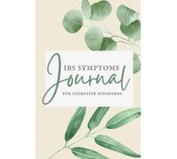 IBS Symptoms Journal for digestive disorders: Daily Food and Symptoms Diary for Ulcerative Colitis, Crohn's, IBS and Other Digestive Disorders Symptom Management