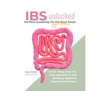IBS Unlocked: A non-drug, step by step approach to end bloating, digestive chaos and food fear