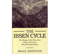 Ibsen Cycle: The Design of the Plays from Pillars of Society to When We Dead Awaken