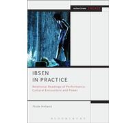Ibsen in Practice: Relational Readings of Performance, Cultural Encounters and Power (Methuen Drama Engage)