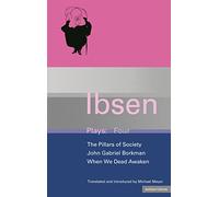 Ibsen Plays Four, The Pillars of Society, John Gabriel Borkman, When We Dead Awaken