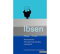 Ibsen Plays Three ( Rosmersholm / The Lady from the Sea / Little Eyolf)