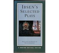 Ibsen′s Selected Plays NCE: A Norton Critical Edition: 0