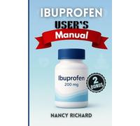IBUPROFEN USER’S MANUAL: A Comprehensive Guide on How to Use It Safely, When to Avoid It, and What Doctors Don’t Always Tell You