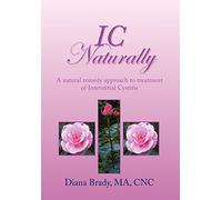 IC Naturally: A natural remedy approach to treatment of Interstitial Cystitis