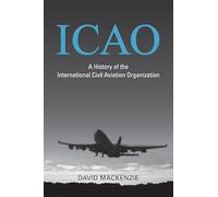 ICAO: A History of the International Civil Aviation Organization