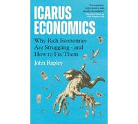 Icarus Economics: Why Rich Economies Are Struggling - and How to Fix Them