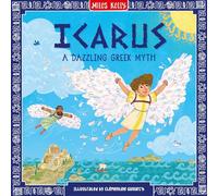 Icarus: Stunning illustrations depict the exciting world of Greek mythology - one incredible tale at a time. Perfectly pitched for emerging readers aged 5 and above. (Greek Myths)