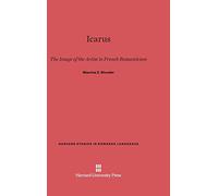 Icarus: The Image of the Artist in French Romanticism: 27 (Harvard Studies in Romance Languages)