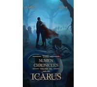 Icarus: The Numen Chronicles Volume Six (Part One): 6