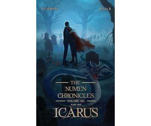 Icarus: The Numen Chronicles Volume Six (Part One): 6