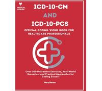 ICD-10-CM AND ICD-10-PCS WORKBOOK: 2025 Official Workbook For Healthcare Professionals With Over 500 Interactive Exercises, Real-World Scenarios, and Practical Approaches for Coding Success.