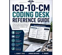 ICD-10-CM Coding Desk Reference Guide: A Step-by-Step Practical Manual for Accurate Medical Diagnosis Coding, Documentation, Compliance, and Real-World Coding Success