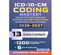 ICD-10-CM Coding Mastery: Ace the CPC, CCS, CCA & CRC Certification Exams with the C.O.D.E.R. System + 1200+ Practice Exercises, Real-World Scenarios & Step-by-Step Strategies