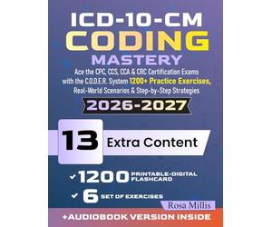 ICD-10-CM Coding Mastery: Ace the CPC, CCS, CCA & CRC Certification Exams with the C.O.D.E.R. System + 1200+ Practice Exercises, Real-World Scenarios & Step-by-Step Strategies
