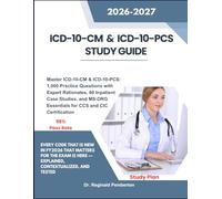 ICD-10-CM & ICD-10-PCS STUDY GUIDE: Master ICD-10-CM & ICD-10-PCS: 1,000 Practice Questions with Expert Rationales, 60 Inpatient Case Studies, and MS-DRG Essentials for CCS and CIC Certification
