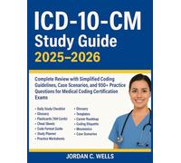 ICD-10-CM Study Guide 2025-2026: Complete Review with Simplified Coding Guidelines, Case Scenarios, and 950+ Practice Questions for Medical Coding Certification Exams