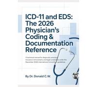 ICD-11 AND EDS: THE 2026 PHYSICIAN’S CODING & DOCUMENTATION REFERENCE: A Technical Manual for Diagnostic Precision, Insurance Reimbursement, and Legal ... (The ED Syndrome Complete Guide Series)