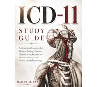 ICD-11 STUDY GUIDE: An Essential Resource for Medical Coding, Disease Classification, Healthcare Documentation, and Global Health Reporting