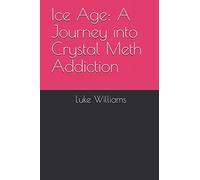 Ice Age: A Journey into Crystal Meth Addiction