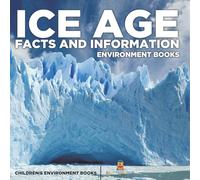Ice Age Facts and Information - Environment Books Children's Environment Books