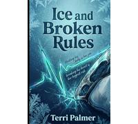 Ice and Broken Rules: Healing his body is her job; breaking his heart is her biggest risk.