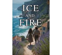ICE AND FIRE: A Beautiful Journey of Passion, Secrets, and Second Chances