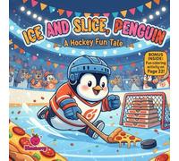 Ice and Slice, Penguin A Hockey Fun Tale: A Hockey Fun Tale About Trying Again, Team Spirit & Big Wins