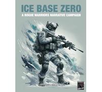 ICE BASE ZERO: A Rogue Warriors Narrative Campaign (ROGUE WARRIORS: A Modern Warfare Skirmish Game)